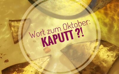 Wort zum Oktober: Kaputt ?!