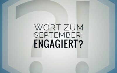 Wort zum September: Engagiert?