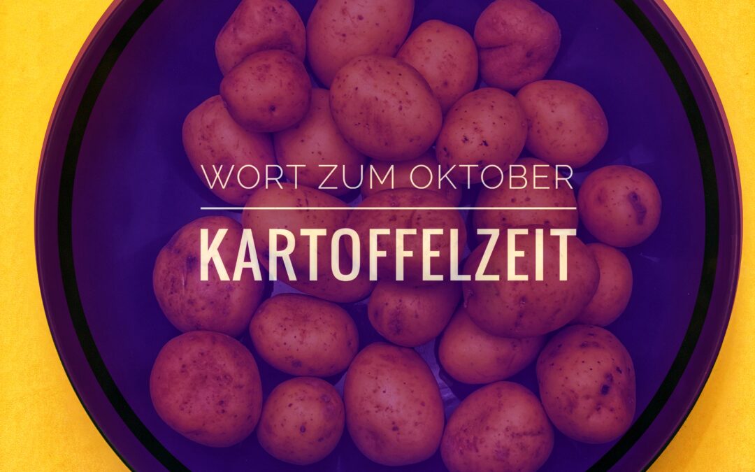 Wort zum Oktober: Kartoffelzeit